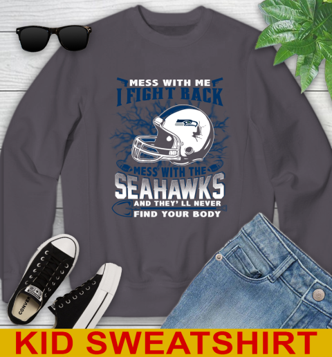NFL Football Seattle Seahawks Mess With Me I Fight Back Mess With My Team And They'll Never Find Your Body Shirt Youth Sweatshirt 5