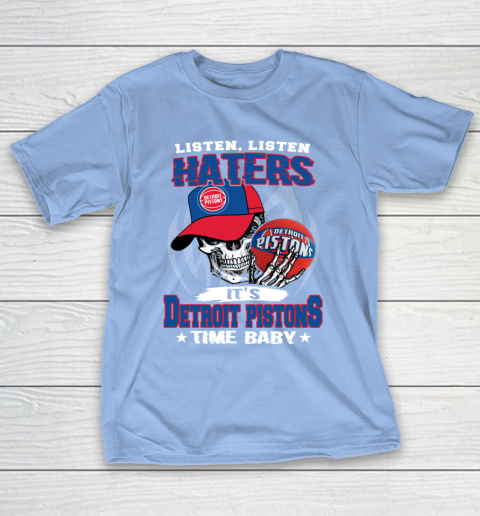 Listen Haters It is PISTONS Time Baby NBA T-Shirt 10