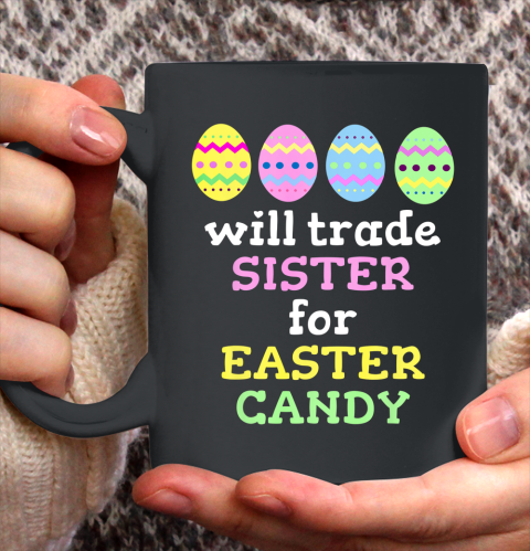 Will Trade Sister For Easter Candy T Shirt Christmas Ceramic Mug 11oz