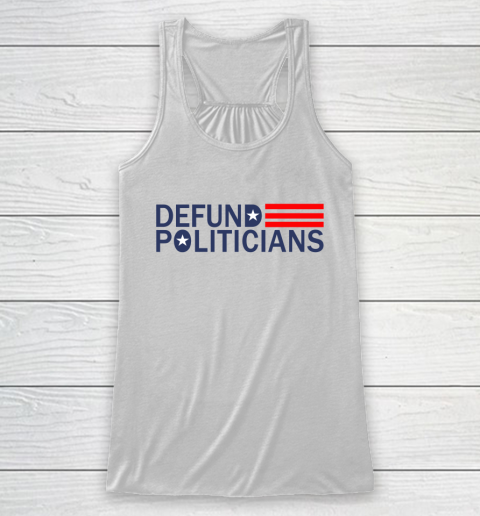 Defund Politicians Shirt Save America Racerback Tank