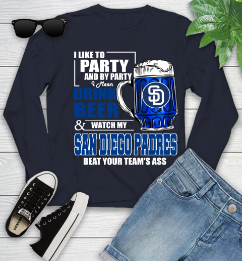 MLB I Like To Party And By Party I Mean Drink Beer And Watch My San Diego Padres Beat Your Team's Ass Baseball Youth Long Sleeve 2