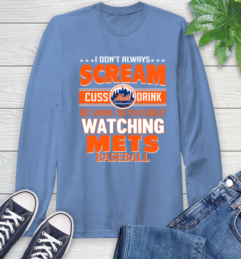 New York Mets MLB I Scream Cuss Drink When I'm Watching My Team Long Sleeve T-Shirt 12