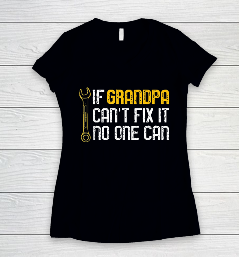 Grandpa Funny Gift Apparel  Mens If Grandpa Cant Fix It No One Can Women's V-Neck T-Shirt