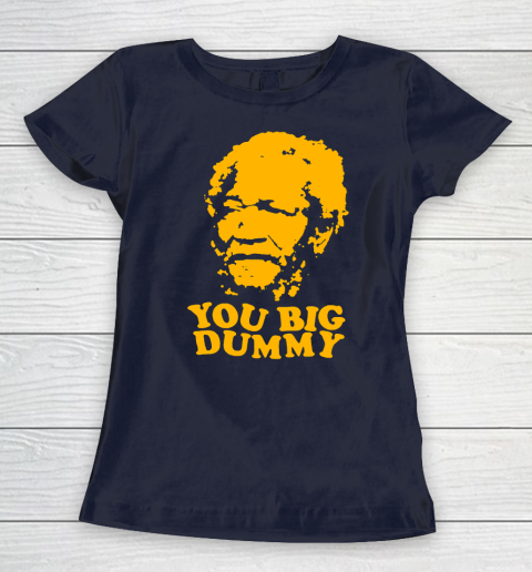 Fred Sanford T Shirt You Big Dummy Love Fred Sanford and Son Women's T-Shirt 2