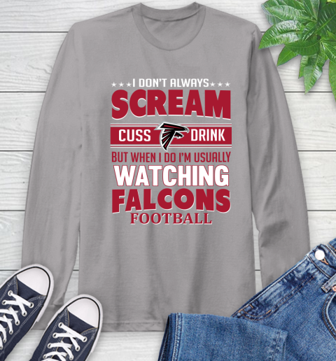 Atlanta Falcons NFL Football I Scream Cuss Drink When I'm Watching My Team Long Sleeve T-Shirt 6