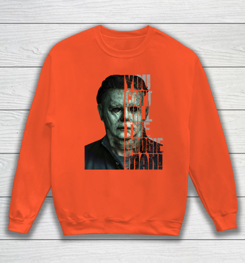 Halloween Michael Myers you cant kill the Boogeyman Sweatshirt 3
