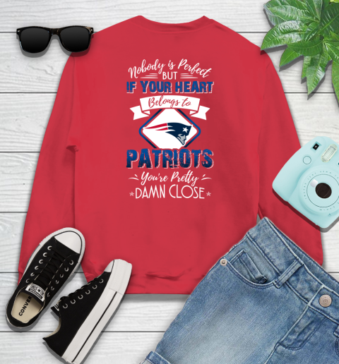 NFL Football New England Patriots Nobody Is Perfect But If Your Heart Belongs To Patriots You're Pretty Damn Close Shirt Youth Sweatshirt 6