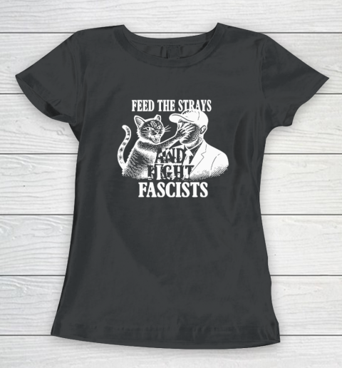 Feed The Strays And Fight Fascists Women's T-Shirt