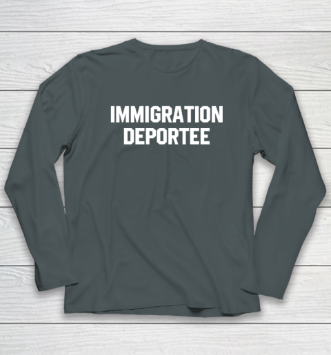Immigration Deportee Long Sleeve T-Shirt 3