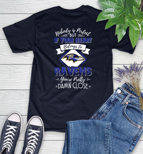 NFL Football Baltimore Ravens Nobody Is Perfect But If Your Heart Belongs To Ravens You're Pretty Damn Close Shirt Women's T-Shirt 2