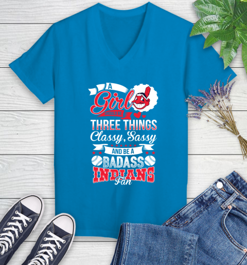 Cleveland Indians MLB Baseball A Girl Should Be Three Things Classy Sassy And A Be Badass Fan Women's V-Neck T-Shirt 7