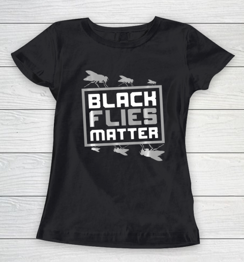 Black Flies Matter Funny Women's T-Shirt