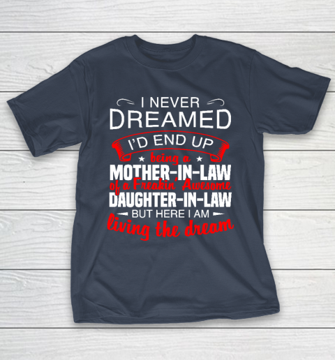 I Never Dreamed I'd End Up Being A Mother In Law Of Daughter In Law T-Shirt 3