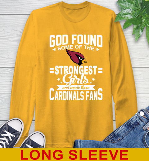 Arizona Cardinals NFL Football God Found Some Of The Strongest Girls Adoring Fans Long Sleeve T-Shirt 2