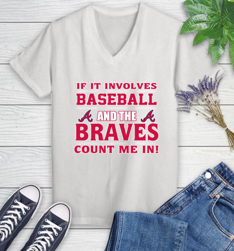 MLB If It Involves Baseball And The Atlanta Braves Count Me In Sports Women's V-Neck T-Shirt