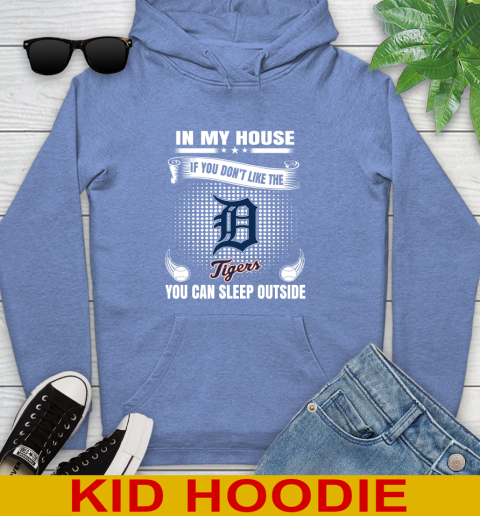 Detroit Tigers MLB Baseball In My House If You Don't Like The  Tigers You Can Sleep Outside Shirt Youth Hoodie 12