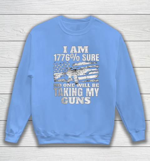 US Flag I m 1776 Sure No One Will Be Taking My Guns Sweatshirt 8