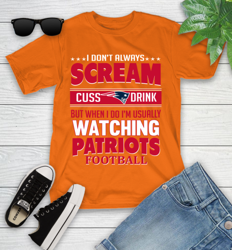 New England Patriots NFL Football I Scream Cuss Drink When I'm Watching My Team Youth T-Shirt 9