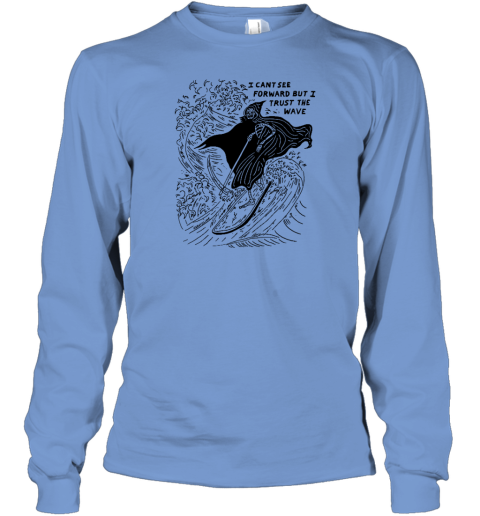 Heavyslime Store I Cant See Forward But I Trust The Wave Long Sleeve T