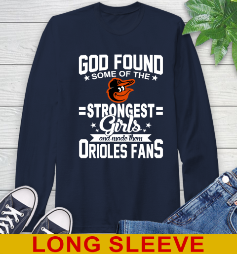 Baltimore Orioles MLB Baseball God Found Some Of The Strongest Girls Adoring Fans Long Sleeve T-Shirt 3