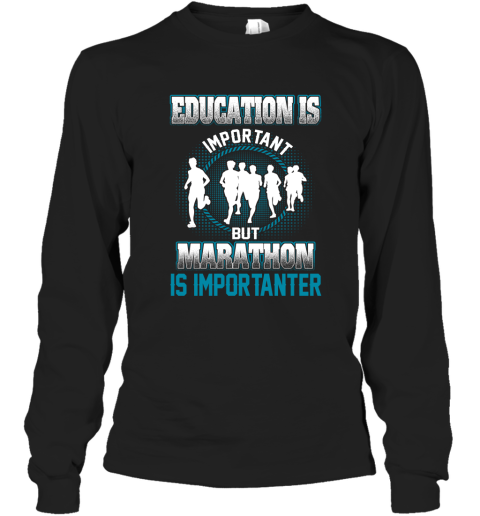 Education Is Important But Marathon Is Importanter Long Sleeve T-Shirt