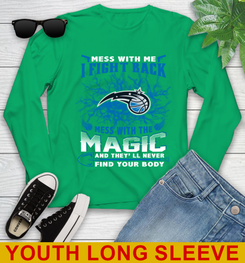 NBA Basketball Orlando Magic Mess With Me I Fight Back Mess With My Team And They'll Never Find Your Body Shirt Youth Long Sleeve 7