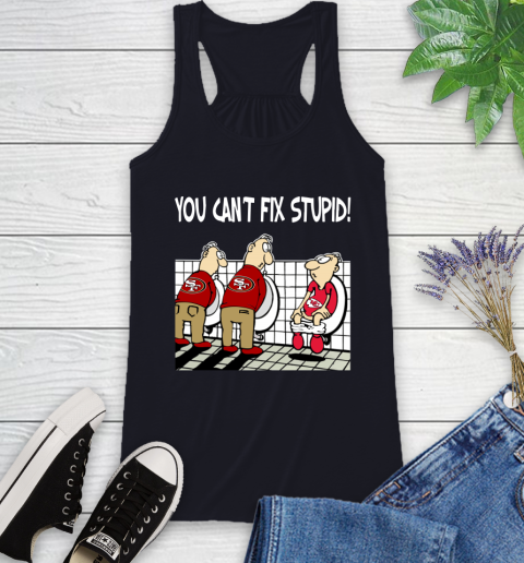 You Can't Fix Stupid Funny San Francisco 49ers NFL Shirts 43