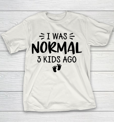 I Was Normal 3 Kids Ago Mom Birthday Gift Mother's Day Gift Youth T-Shirt
