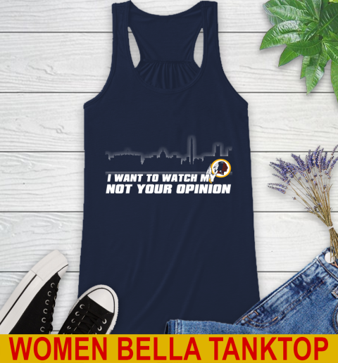 Washington Redskins NFL I Want To Watch My Team Not Your Opinion Racerback Tank 9