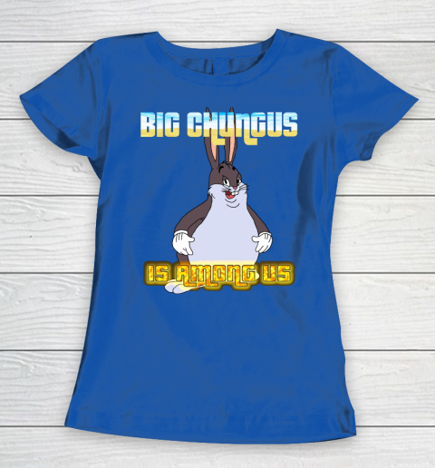 Big Chungus Is Among us shirt Women's T-Shirt 8