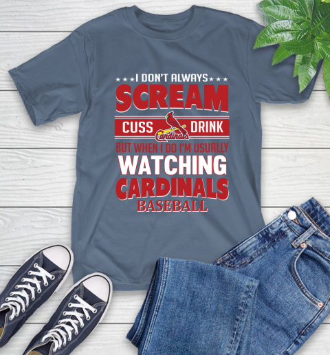 St.Louis Cardinals MLB I Scream Cuss Drink When I'm Watching My Team T-Shirt 8