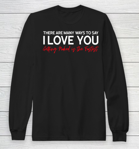 There Are Many Ways To Say I Love You Long Sleeve T-Shirt