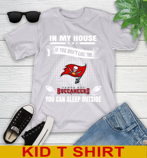 Tampa Bay Buccaneers NFL Football In My House If You Don't Like The Buccaneers You Can Sleep Outside Shirt Youth T-Shirt 4