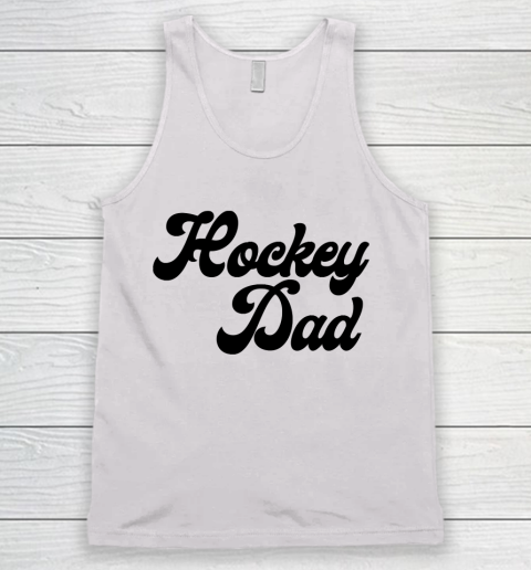 Father's Day Funny Gift Ideas Apparel  Hockey dad Tank Top
