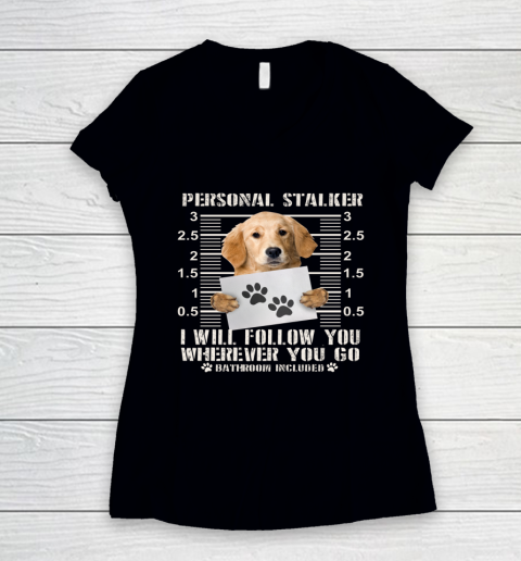 Personal Stalker Golden Retriever Dog I Will Follow You Funny Women's V-Neck T-Shirt