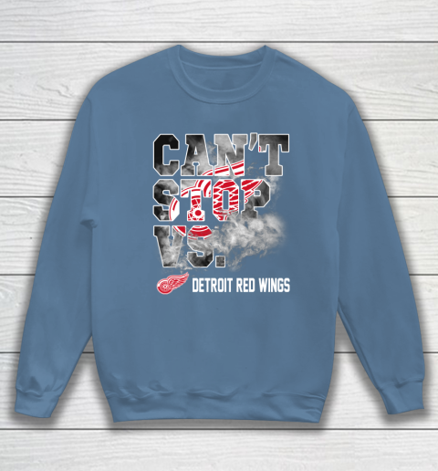 NHL Detroit Red Wings Hockey Can't Stop Vs Sweatshirt 6