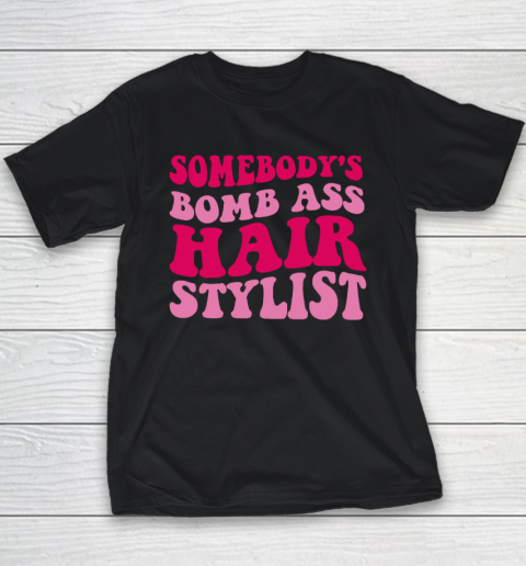 Somebody's Bomb Ass Hairstylist Youth T-Shirt