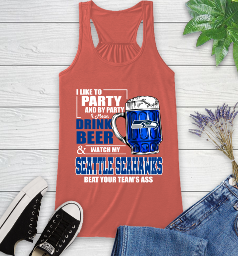 NFL I Like To Party And By Party I Mean Drink Beer and Watch My Seattle Seahawks Beat Your Team's Ass Football Racerback Tank 3