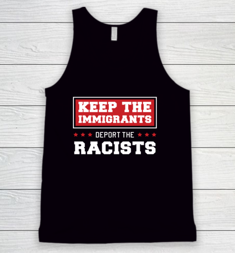 Keep The Immigrants Deport The Racists Anti Racism Tank Top