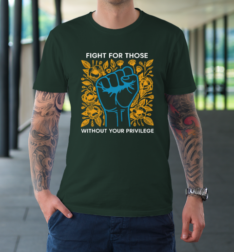 Fight For Those Without Your Privilege T-Shirt 3