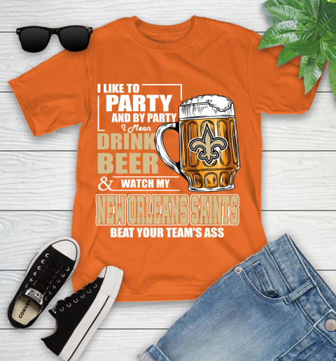 NFL I Like To Party And By Party I Mean Drink Beer and Watch My New Orleans Saints Beat Your Team's Ass Football Youth T-Shirt 9