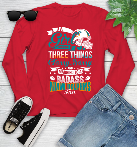Miami Dolphins NFL Football A Girl Should Be Three Things Classy Sassy And A Be Badass Fan Youth Long Sleeve 11