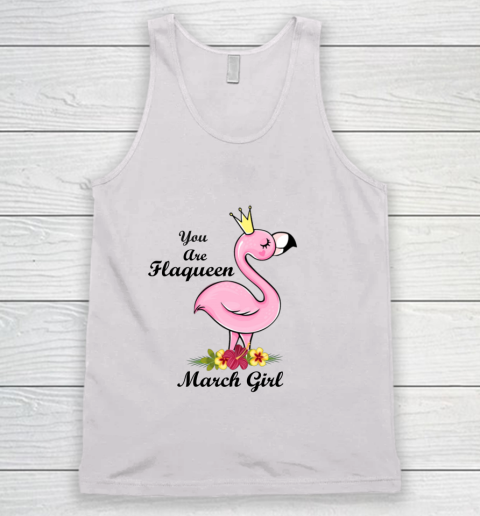 YOU ARE FLAQUEEN March GIRL BIRTHDAY GIFTS FOR GIRLS Tank Top