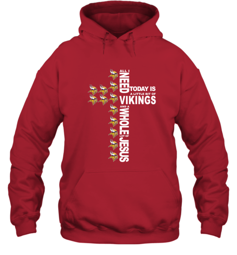 NFL All I Need Today Is A Little Bit Of Minnesota Vikings And A Whole Lot Of Jesus Football tUNp3G7FCT5 hoodie 23 95 151514 front red