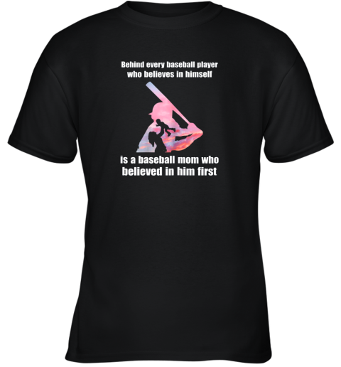 New Behind Every Baseball Player Is A Mom That Believes Youth T-Shirt