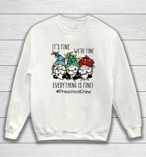 It's Fine We're Fine Everything Is Fine Gnome Preschool Crew Sweatshirt