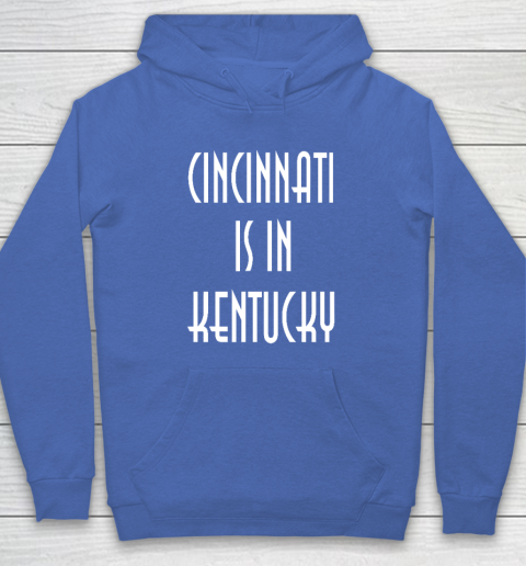 Funny Cincinnati Is In Kentucky Hoodie 5