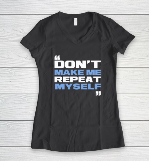 Topher Field Dont Make Me Repeat Myself Women's V-Neck T-Shirt 4