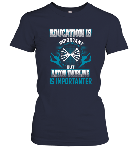 Education Is Important But Baton Twirling Is Importanter Women's T-Shirt 2