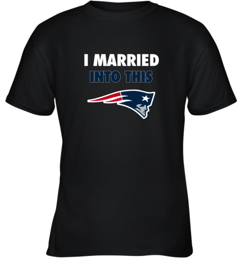 I Married Into This New England Patriots Football NFL Youth T-Shirt